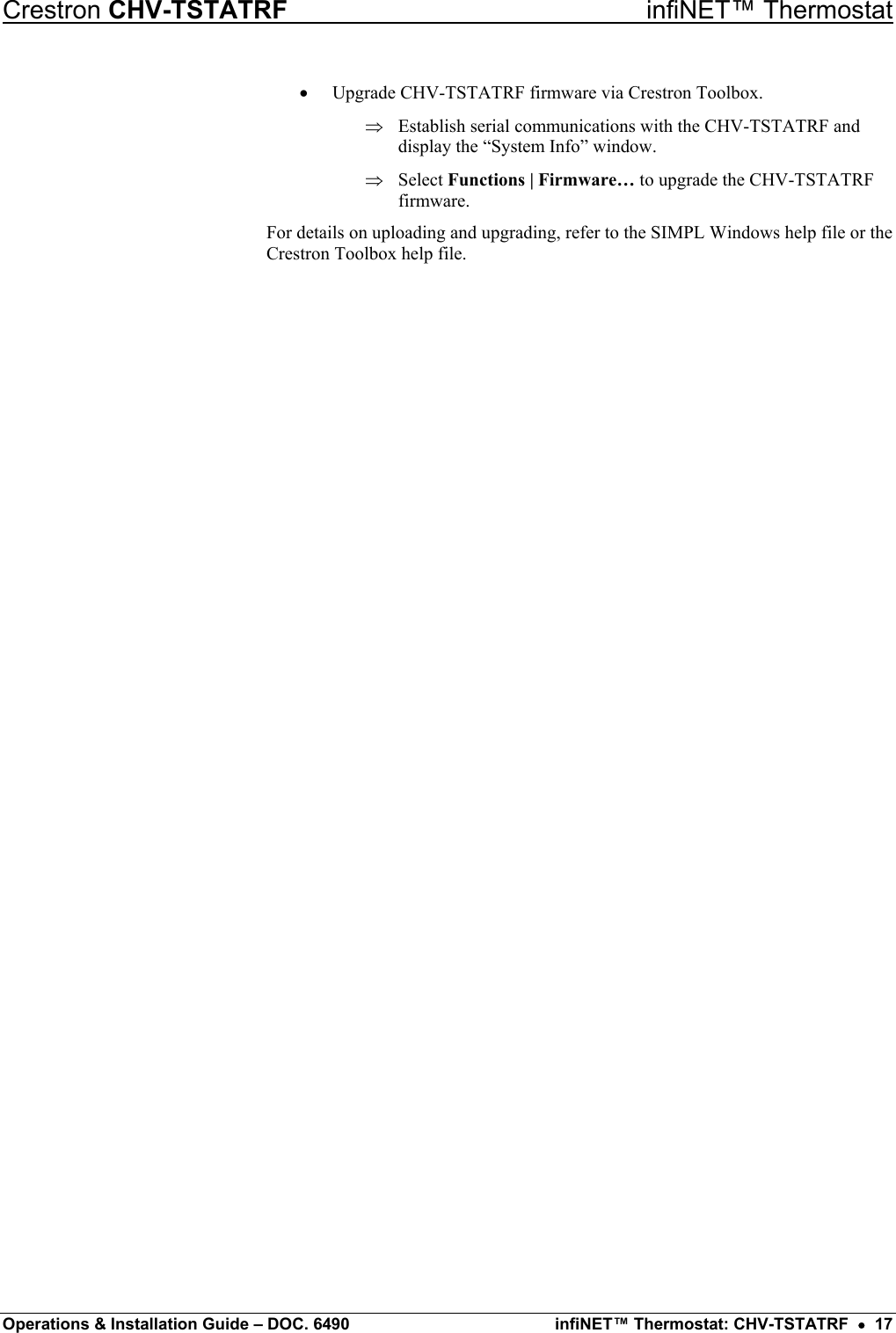 Crestron CHV-TSTATRF   infiNET™ Thermostat •  Upgrade CHV-TSTATRF firmware via Crestron Toolbox. Establish serial communications with the CHV-TSTATRF and display the “System Info” window. ⇒ ⇒  Select Functions | Firmware… to upgrade the CHV-TSTATRF firmware. For details on uploading and upgrading, refer to the SIMPL Windows help file or the Crestron Toolbox help file. Operations &amp; Installation Guide – DOC. 6490  infiNET™ Thermostat: CHV-TSTATRF  •  17 