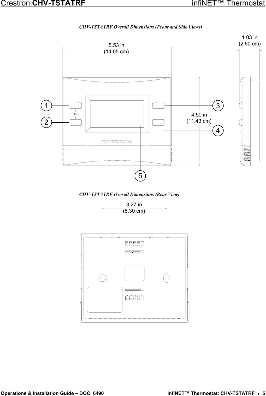 Crestron CHV-TSTATRF   infiNET™ Thermostat CHV-TSTATRF Overall Dimensions (Front and Side Views) 1.03 in(2.60 cm)5.53 in(14.05 cm)4.50 in(11.43 cm)12345 CHV-TSTATRF Overall Dimensions (Rear View) 3.27 in(8.30 cm) Operations &amp; Installation Guide – DOC. 6490  infiNET™ Thermostat: CHV-TSTATRF  •  5 