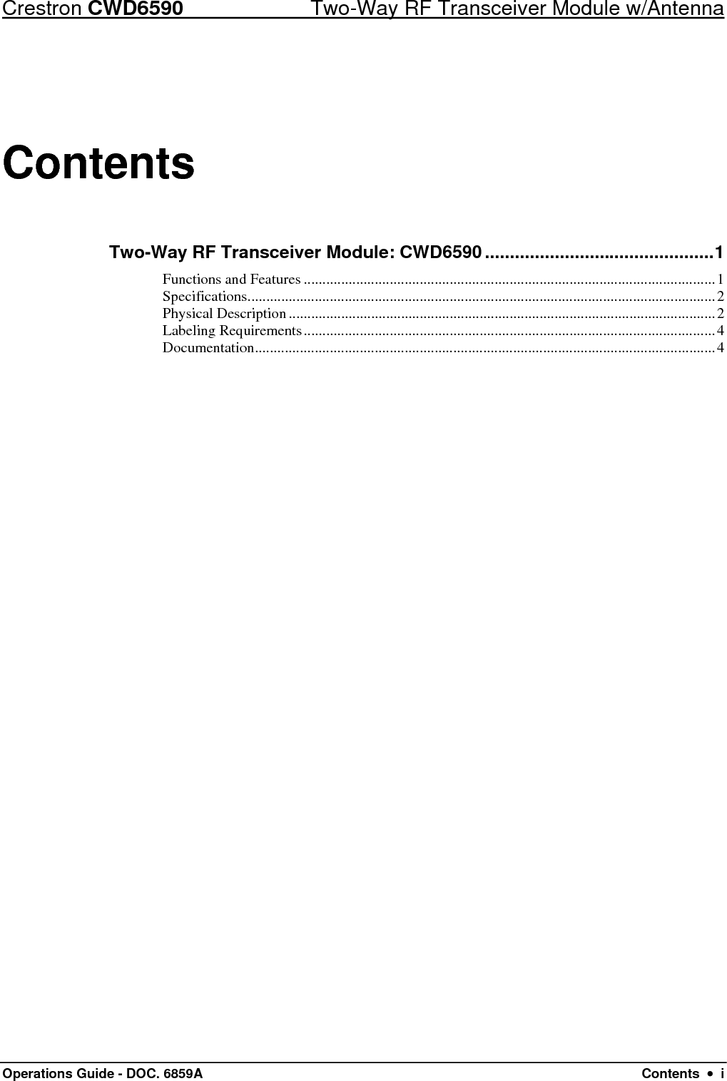 Crestron CWD6590  Two-Way RF Transceiver Module w/Antenna Operations Guide - DOC. 6859A  Contents  •  i Contents Two-Way RF Transceiver Module: CWD6590..............................................1 Functions and Features ..............................................................................................................1 Specifications.............................................................................................................................2 Physical Description ..................................................................................................................2 Labeling Requirements..............................................................................................................4 Documentation...........................................................................................................................4 