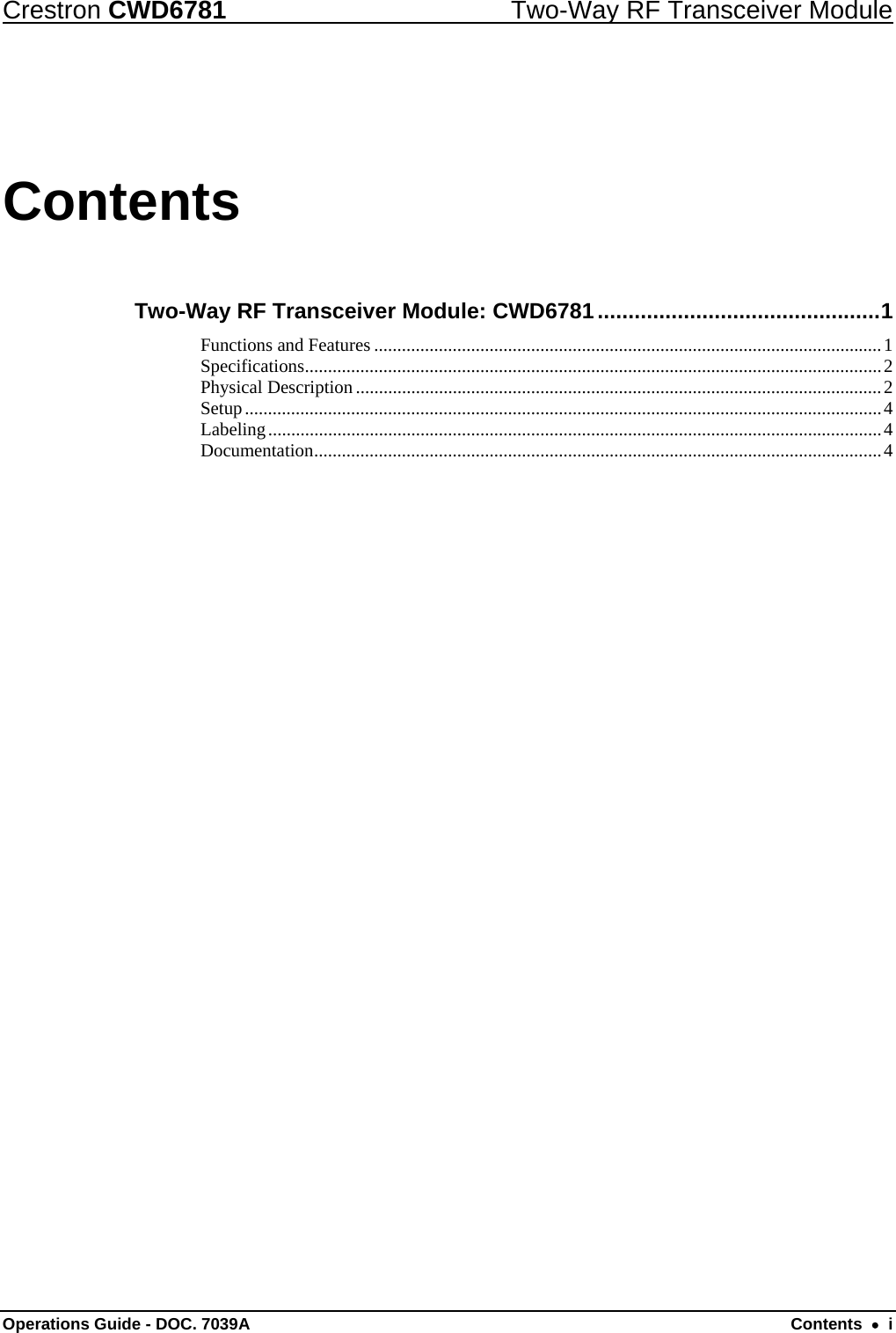 Crestron CWD6781  Two-Way RF Transceiver Module Operations Guide - DOC. 7039A  Contents  •  i Contents Two-Way RF Transceiver Module: CWD6781..............................................1 Functions and Features ..............................................................................................................1 Specifications.............................................................................................................................2 Physical Description ..................................................................................................................2 Setup..........................................................................................................................................4 Labeling.....................................................................................................................................4 Documentation...........................................................................................................................4 