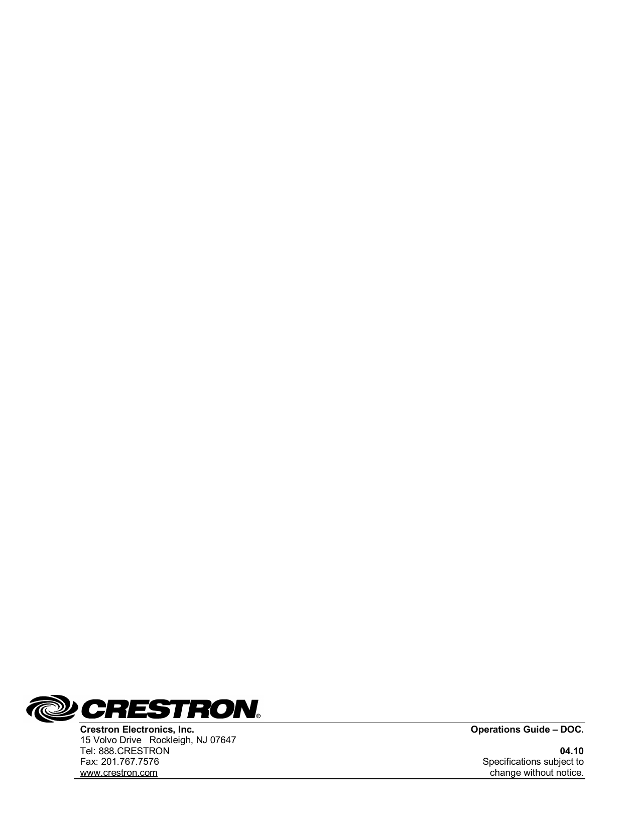  Crestron Electronics, Inc. Operations Guide – DOC.  15 Volvo Drive   Rockleigh, NJ 07647  Tel: 888.CRESTRON 04.10 Fax: 201.767.7576  Specifications subject to www.crestron.com change without notice.                                                      
