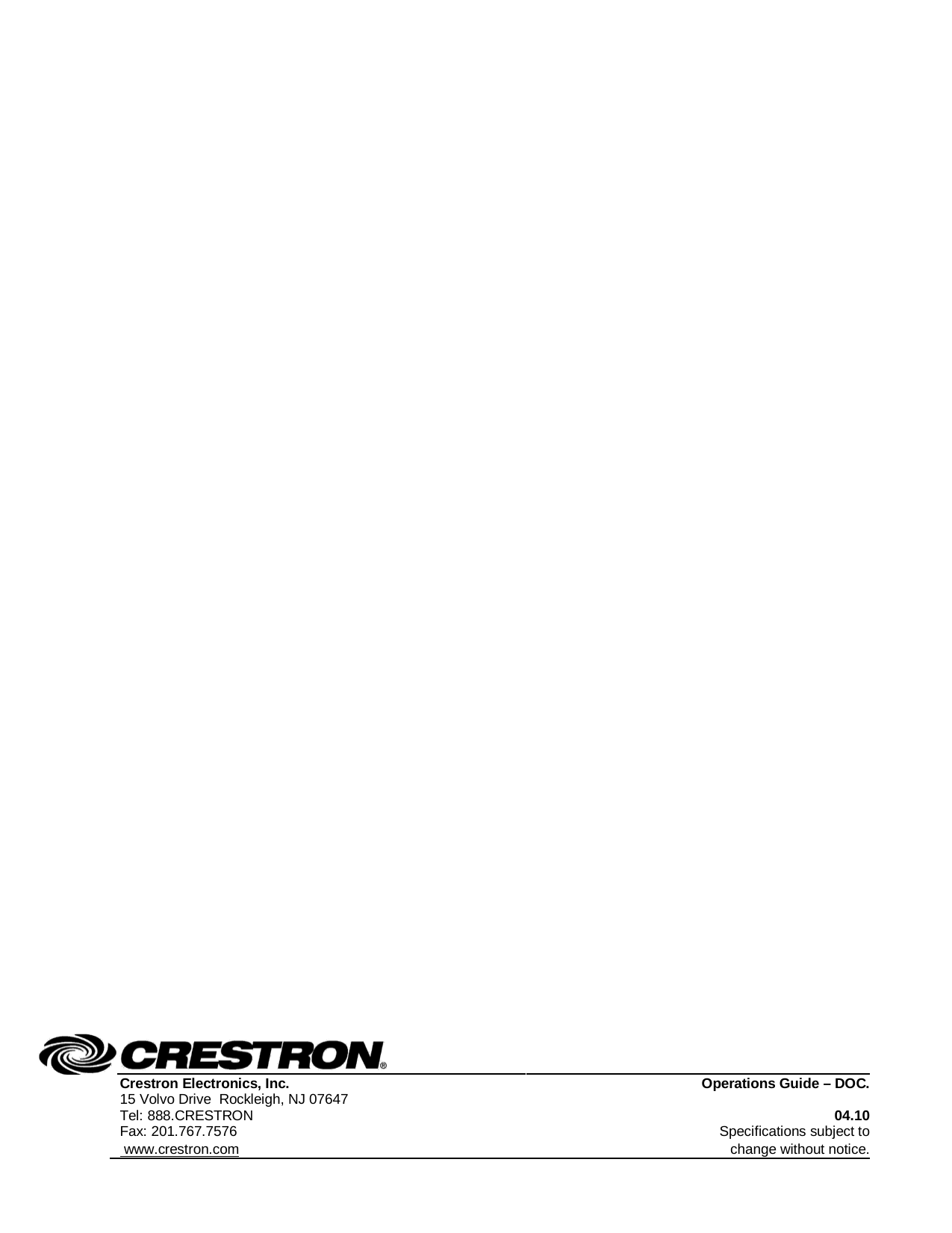                                                               Crestron Electronics, Inc. Operations Guide – DOC.   15 Volvo Drive  Rockleigh, NJ 07647 04.10   Tel: 888.CRESTRON   Fax: 201.767.7576 Specifications subject to    www.crestron.com change without notice.   