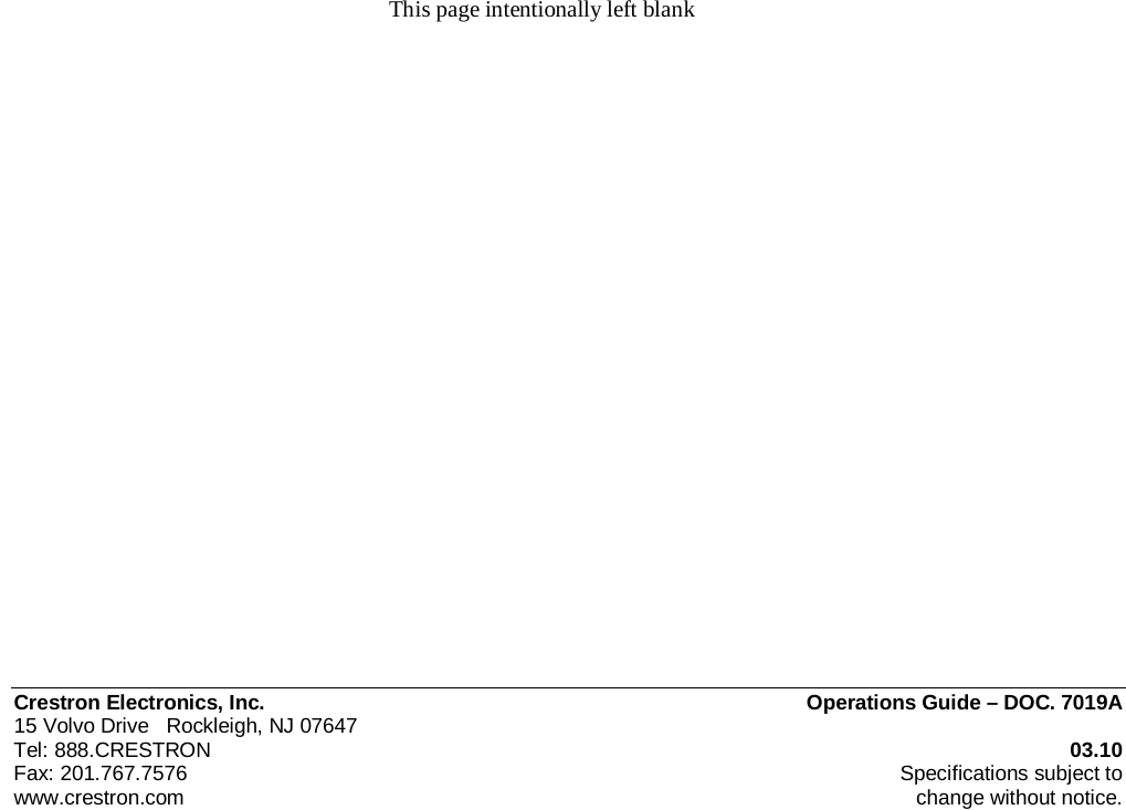  Crestron Electronics, Inc. Operations Guide – DOC. 7019A 15 Volvo Drive   Rockleigh, NJ 07647   Tel: 888.CRESTRON 03.10 Fax: 201.767.7576  Specifications subject to www.crestron.com change without notice.                                                               This page intentionally left blank 