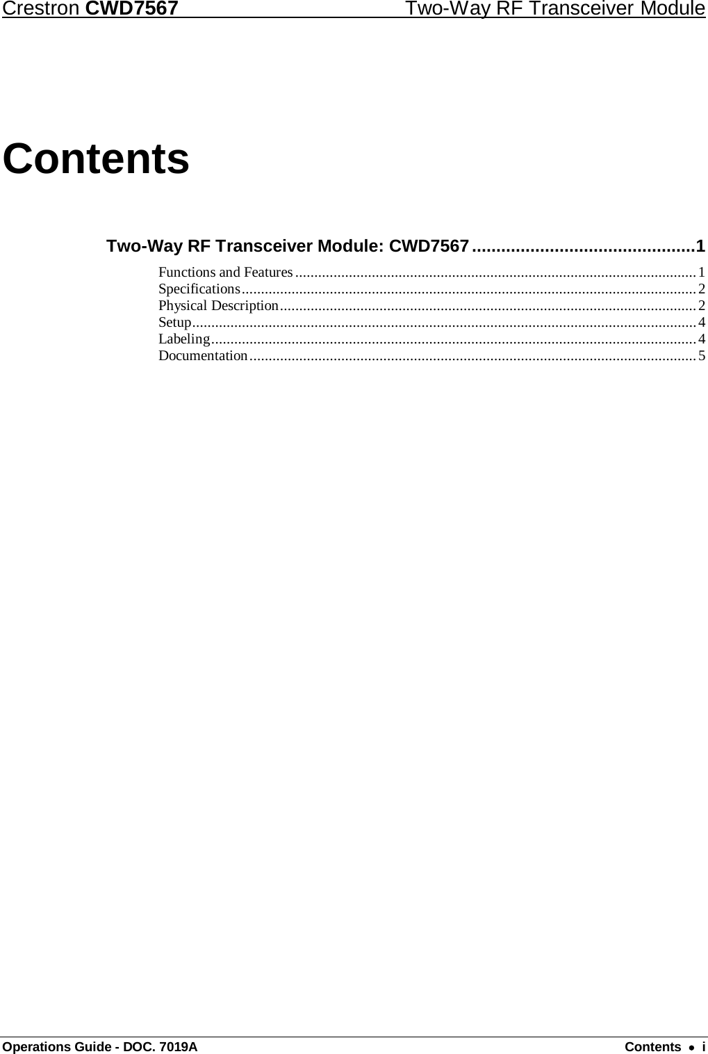 Crestron CWD7567 Two-Way RF Transceiver Module Operations Guide - DOC. 7019A Contents  •  i Contents Two-Way RF Transceiver Module: CWD7567 .............................................. 1 Functions and Features ......................................................................................................... 1 Specifications ....................................................................................................................... 2 Physical Description ............................................................................................................. 2 Setup .................................................................................................................................... 4 Labeling ............................................................................................................................... 4 Documentation ..................................................................................................................... 5 