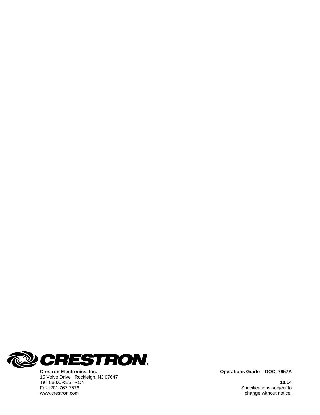    Crestron Electronics, Inc.  Operations Guide – DOC. 7657A 15 Volvo Drive   Rockleigh, NJ 07647   Tel: 888.CRESTRON 10.14 Fax: 201.767.7576  Specifications subject to www.crestron.com  change without notice.  