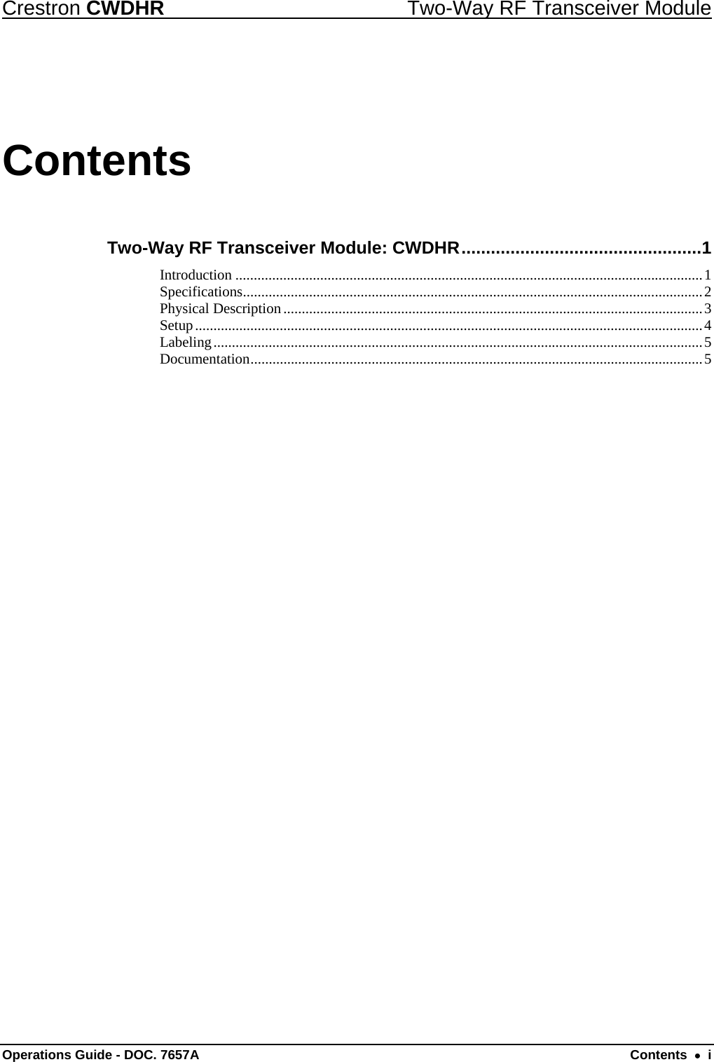 Crestron CWDHR  Two-Way RF Transceiver Module Operations Guide - DOC. 7657A  Contents    i Contents Two-Way RF Transceiver Module: CWDHR ................................................. 1Introduction ............................................................................................................................... 1Specifications ............................................................................................................................. 2Physical Description .................................................................................................................. 3Setup .......................................................................................................................................... 4Labeling ..................................................................................................................................... 5Documentation ........................................................................................................................... 5