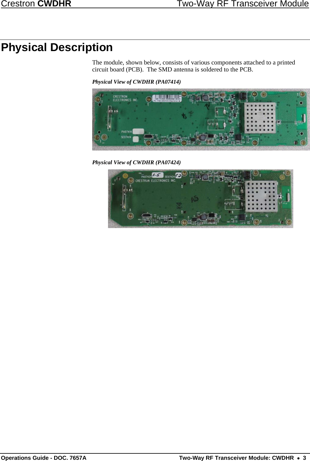 Crestron CWDHR  Two-Way RF Transceiver Module Operations Guide - DOC. 7657A  Two-Way RF Transceiver Module: CWDHR    3 Physical Description The module, shown below, consists of various components attached to a printed circuit board (PCB).  The SMD antenna is soldered to the PCB. Physical View of CWDHR (PA07414)  Physical View of CWDHR (PA07424)    