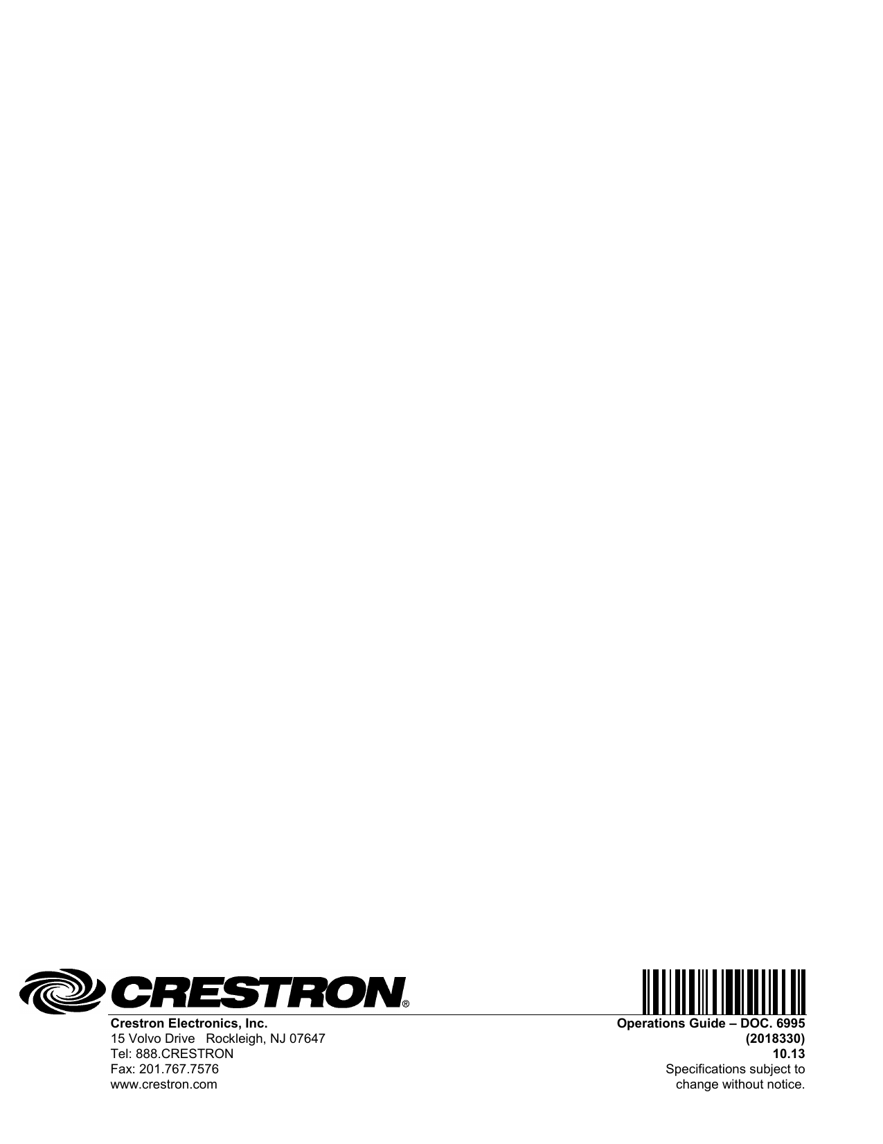     Crestron Electronics, Inc. Operations Guide – DOC. 6995 15 Volvo Drive   Rockleigh, NJ 07647  (2018330) Tel: 888.CRESTRON 10.13 Fax: 201.767.7576  Specifications subject to www.crestron.com change without notice.  