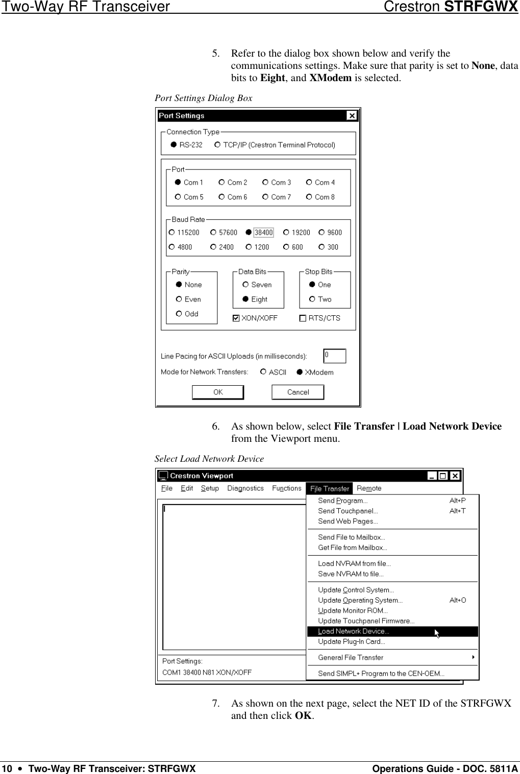 Two-Way RF Transceiver Crestron STRFGWX 10  ••  Two-Way RF Transceiver: STRFGWX Operations Guide - DOC. 5811A 5. Refer to the dialog box shown below and verify the communications settings. Make sure that parity is set to None, data bits to Eight, and XModem is selected.  Port Settings Dialog Box  6. As shown below, select File Transfer | Load Network Device from the Viewport menu.  Select Load Network Device  7. As shown on the next page, select the NET ID of the STRFGWX and then click OK. 