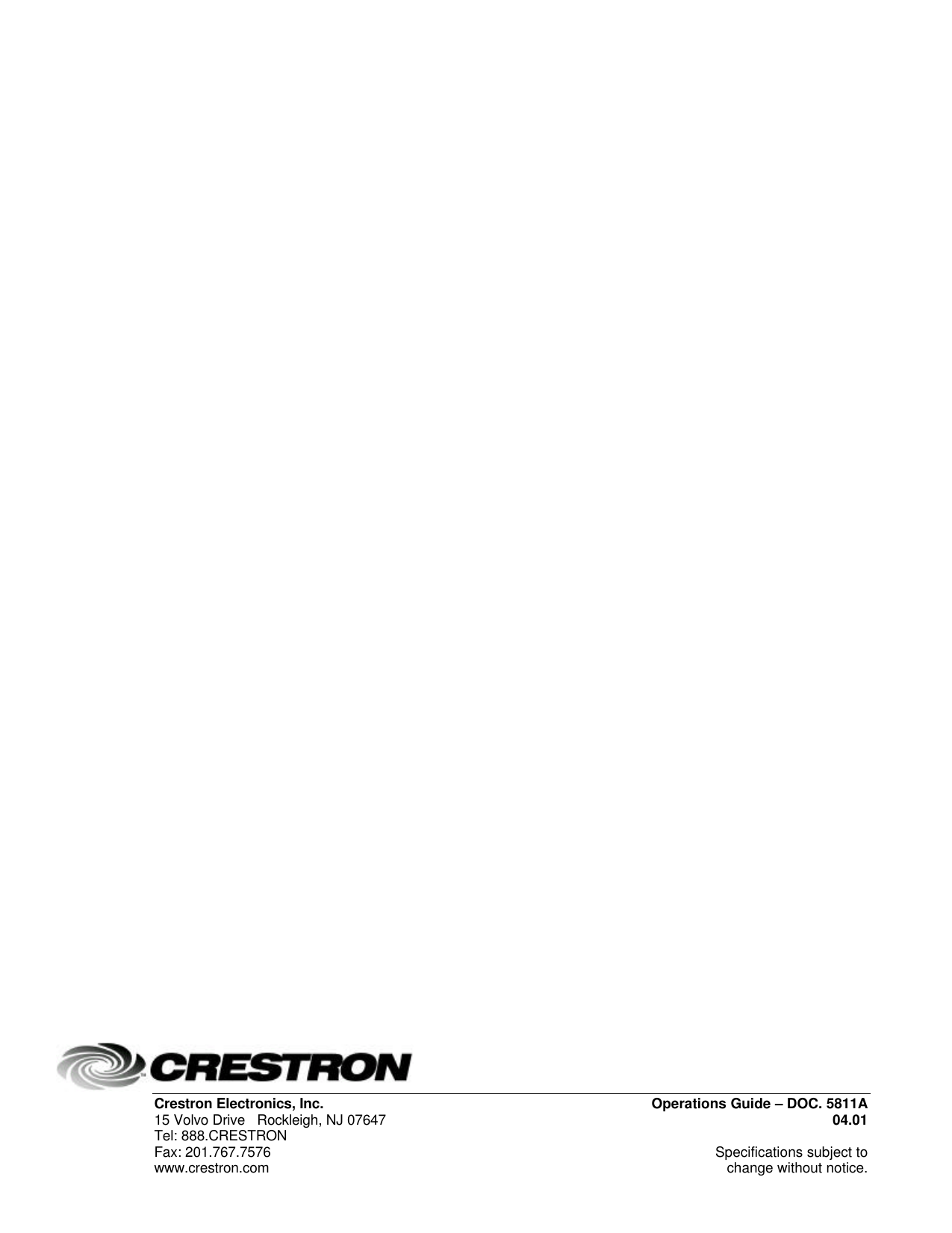  Crestron Electronics, Inc. Operations Guide – DOC. 5811A 15 Volvo Drive   Rockleigh, NJ 07647 04.01   Tel: 888.CRESTRON  Fax: 201.767.7576  Specifications subject to  www.crestron.com change without notice.                                                      