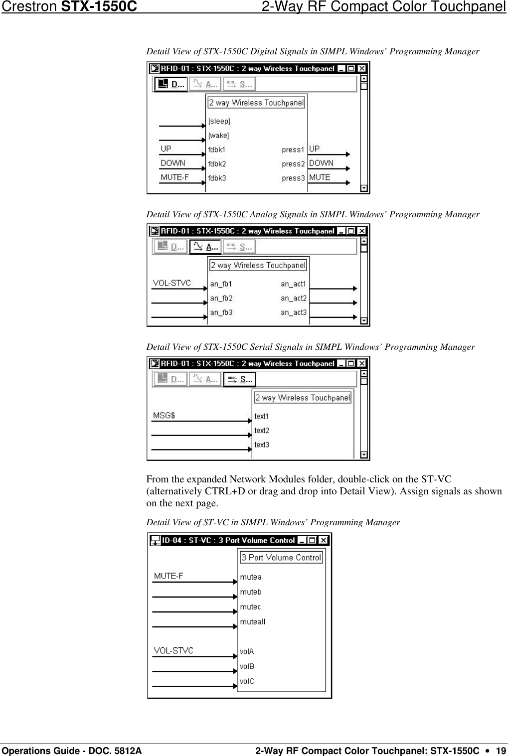 Crestron STX-1550C 2-Way RF Compact Color Touchpanel Operations Guide - DOC. 5812A 2-Way RF Compact Color Touchpanel: STX-1550C  ••  19 Detail View of STX-1550C Digital Signals in SIMPL Windows’ Programming Manager  Detail View of STX-1550C Analog Signals in SIMPL Windows’ Programming Manager  Detail View of STX-1550C Serial Signals in SIMPL Windows’ Programming Manager  From the expanded Network Modules folder, double-click on the ST-VC (alternatively CTRL+D or drag and drop into Detail View). Assign signals as shown on the next page.  Detail View of ST-VC in SIMPL Windows’ Programming Manager  