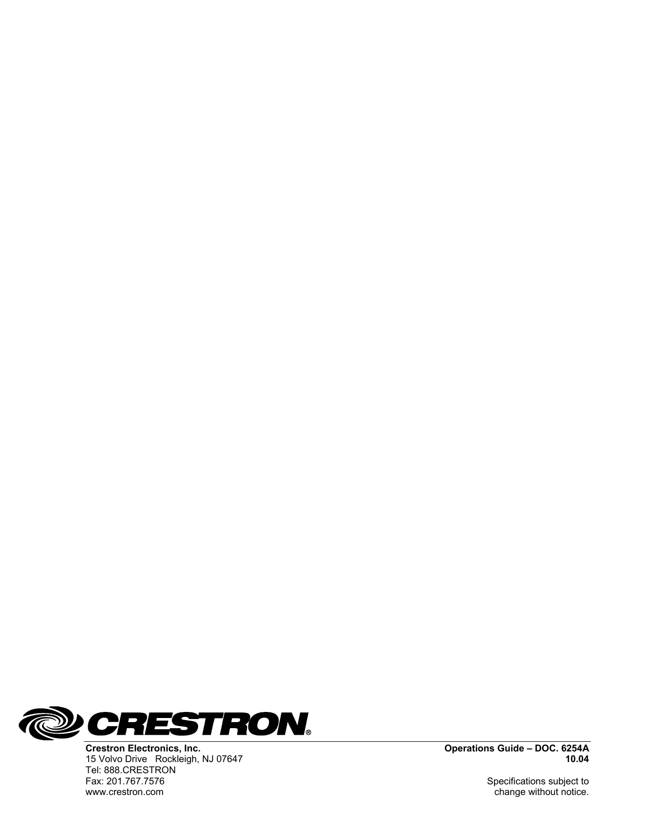                                                     Crestron Electronics, Inc.  Operations Guide – DOC. 6254A 15 Volvo Drive   Rockleigh, NJ 07647  10.04 Tel: 888.CRESTRON   Fax: 201.767.7576   Specifications subject to  www.crestron.com  change without notice. 