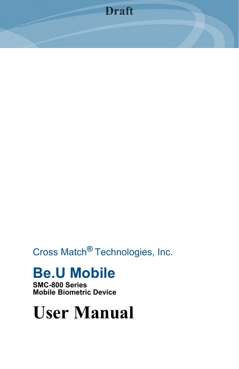  Cross Match® Technologies, Inc.Be.U MobileSMC-800 SeriesMobile Biometric DeviceUser ManualDraft