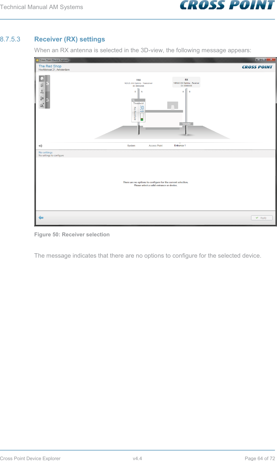 Technical Manual AM Systems        Cross Point Device Explorer  v4.4  Page 64 of 72  Receiver (RX) settings 8.7.5.3When an RX antenna is selected in the 3D-view, the following message appears:  Figure 50: Receiver selection  The message indicates that there are no options to configure for the selected device.    