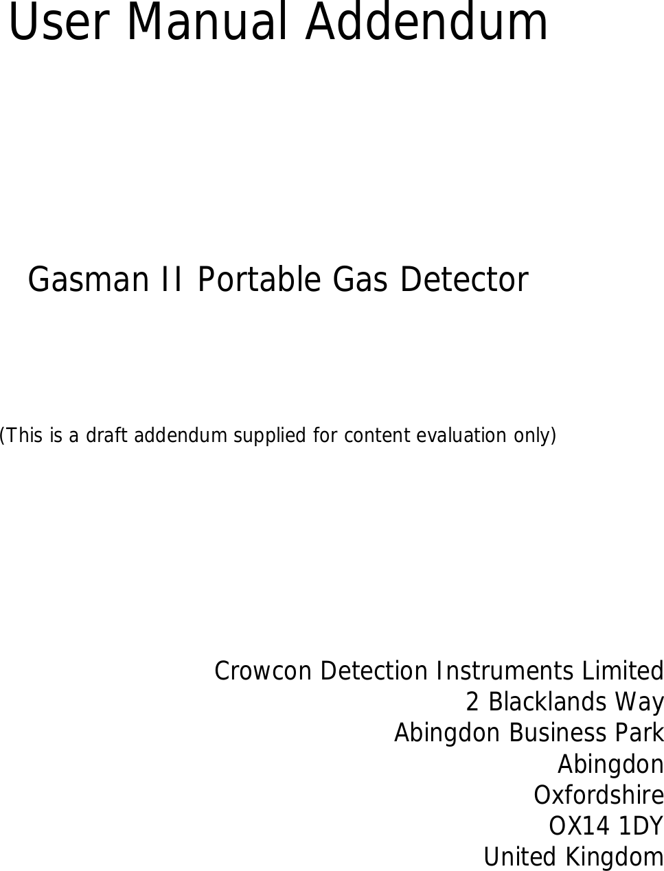 User Manual AddendumGasman II Portable Gas Detector(This is a draft addendum supplied for content evaluation only)Crowcon Detection Instruments Limited2 Blacklands WayAbingdon Business ParkAbingdonOxfordshireOX14 1DYUnited Kingdom