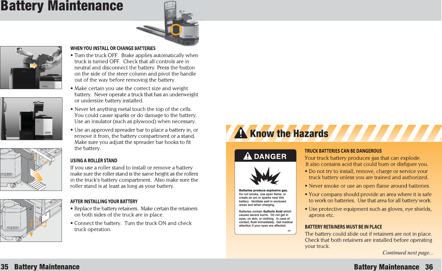 107Batteries produce explosive gas.Do not smoke, use open flame, orcreate an arc or sparks near thisbattery.  Ventilate well in enclosedareas and when charging.Batteries contain Sulfuric Acid whichcauses severe burns.  Do not get ineyes, on skin, or clothing.  In case ofcontact, flush immediately.  Get medicalattention if your eyes are affected.