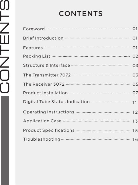 CONTENTSForewordBrief IntroductionFeaturesPacking ListStructure &amp; Interface 0101010203The Transmitter 7072 03The Receiver 3072 0507Product Installation1 11 2Digital Tube Status IndicationOperating Instructions1 3Application Case1 51 6Product SpecificationsTroubleshooting