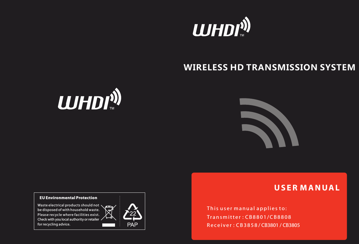 U S E R  M A N U A LT h i s u s e r  m a n u a l  a p p l i e s  t o :Tr a n s m i t t e r  : C B 8 8 0 1 / C B 8 8 0 8R e c e i v e r  : C B 3 8 5 8 / CB3801 / CB3805Waste electrical products should notbe disposed of with household waste. Please rec ycle where facilities exist. Check with you local authority or retailer for recycling advice.EU Environmental ProtectionWIRELESS HD TRANSMISSION SYSTEM210 mm143 mm