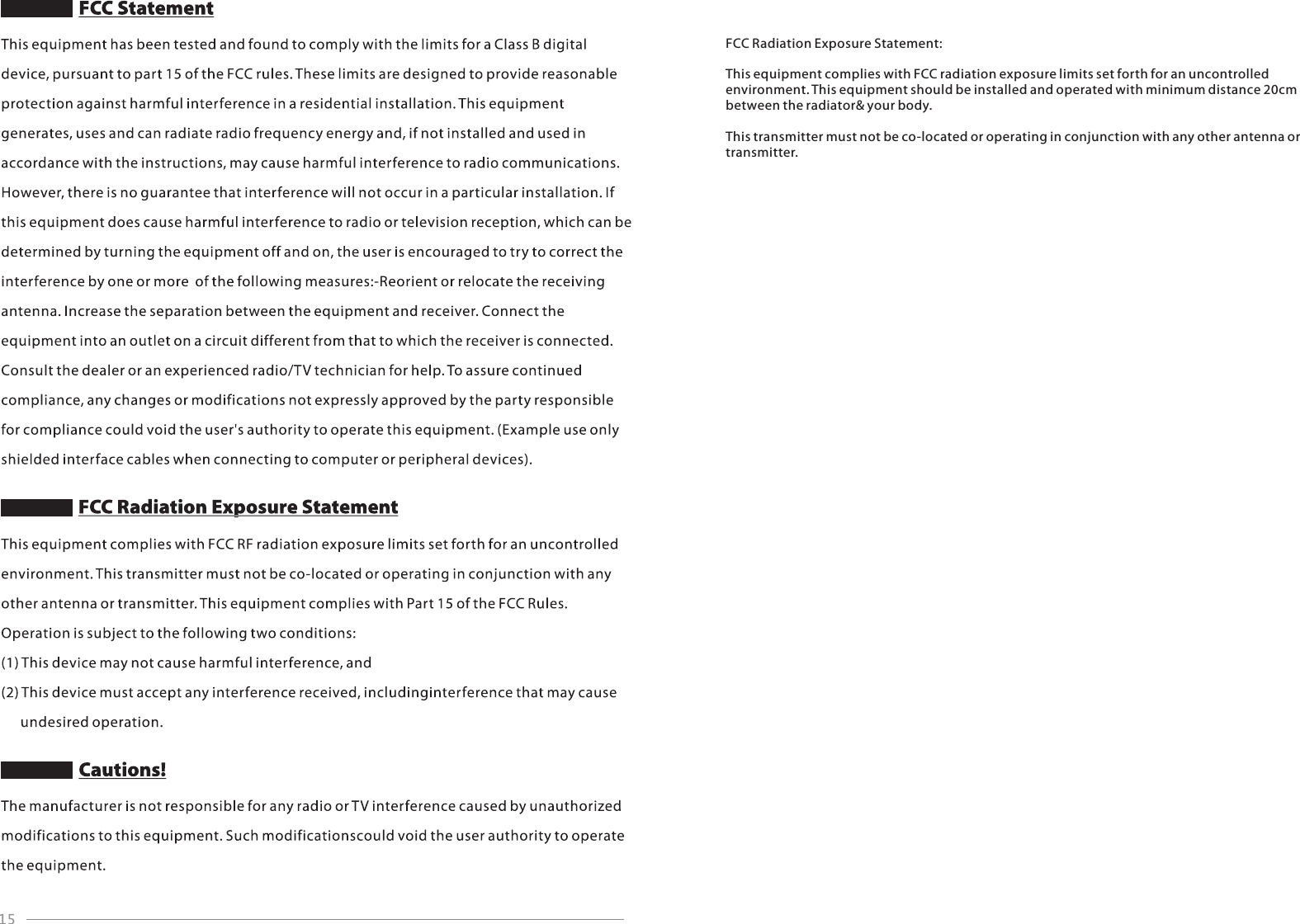 FCC Radiation Exposure Statement:  This equipment complies with FCC radiation exposure limits set forth for an uncontrolled environment. This equipment should be installed and operated with minimum distance 20cm between the radiator&amp; your body.  This transmitter must not be co-located or operating in conjunction with any other antenna or transmitter.