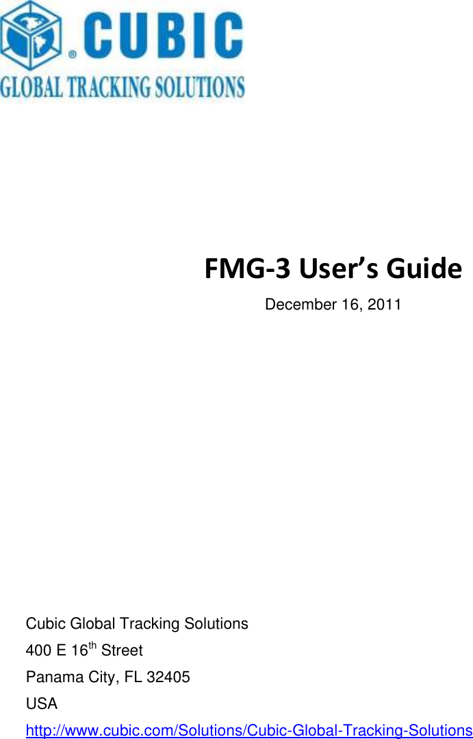            FMG-3 User&rsquo;s Guide December 16, 2011            Cubic Global Tracking Solutions 400 E 16th Street Panama City, FL 32405 USA http://www.cubic.com/Solutions/Cubic-Global-Tracking-Solutions