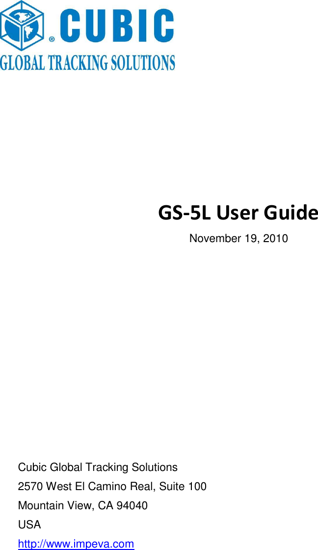              GS-5L User Guide November 19, 2010            Cubic Global Tracking Solutions 2570 West El Camino Real, Suite 100 Mountain View, CA 94040 USA http://www.impeva.com 