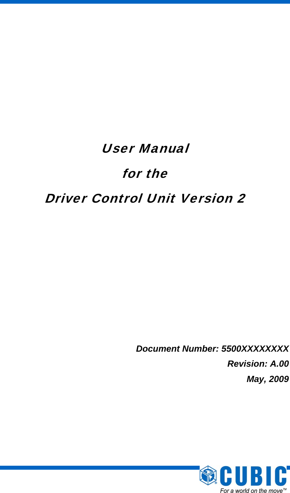               User Manual for the Driver Control Unit Version 2         Document Number: 5500XXXXXXXX Revision: A.00 May, 2009  