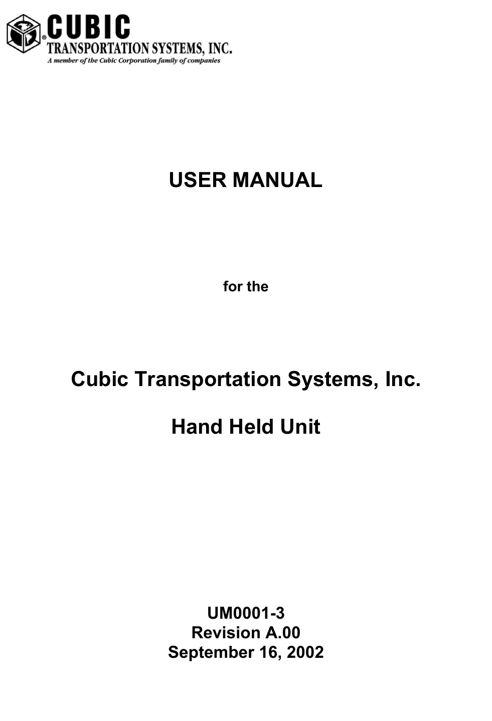            USER MANUAL   for the   Cubic Transportation Systems, Inc.  Hand Held Unit           UM0001-3 Revision A.00 September 16, 2002 