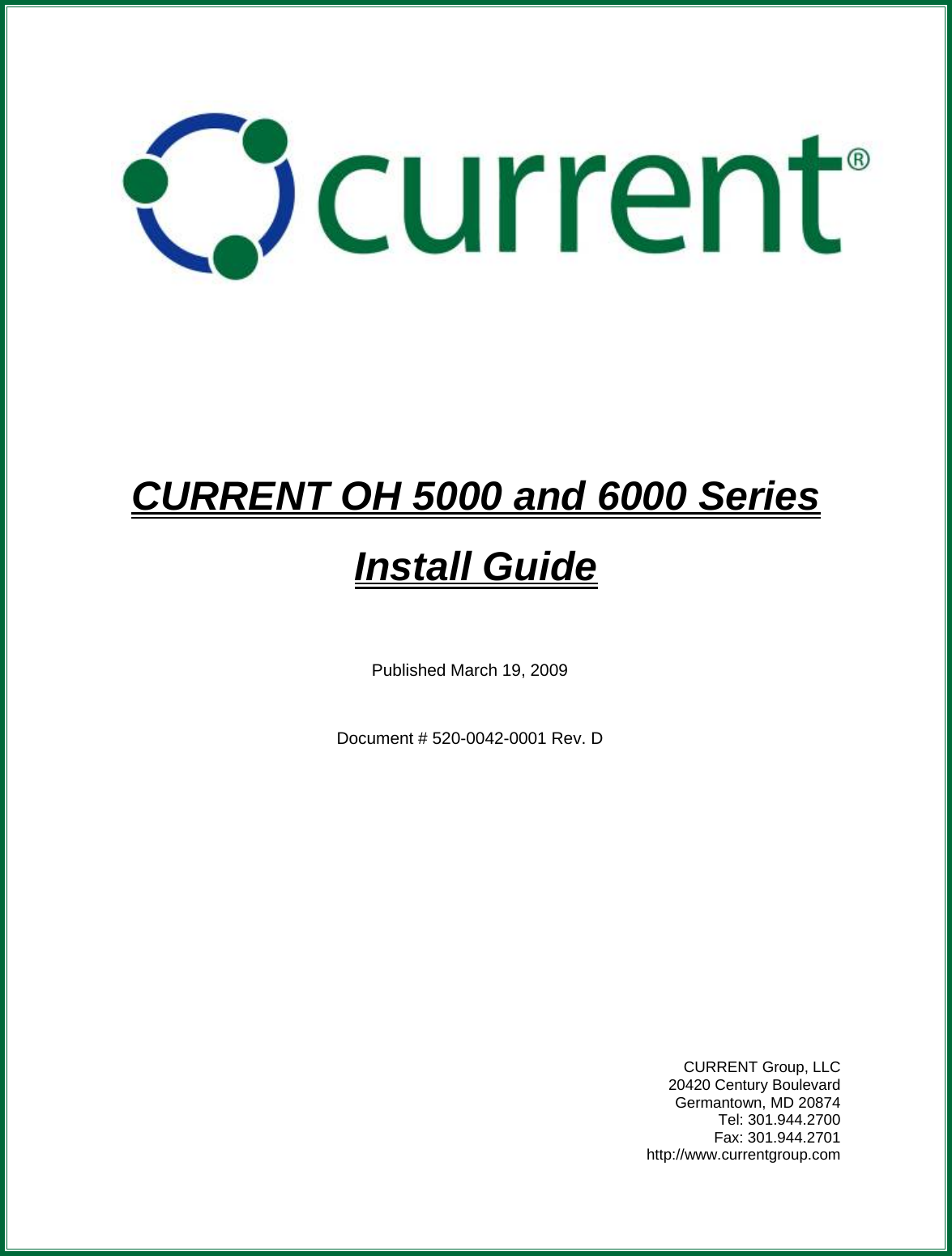             CURRENT OH 5000 and 6000 Series Install Guide    Published March 19, 2009    Document # 520-0042-0001 Rev. D                 CURRENT Group, LLC 20420 Century Boulevard Germantown, MD 20874 Tel: 301.944.2700 Fax: 301.944.2701 http://www.currentgroup.com 
