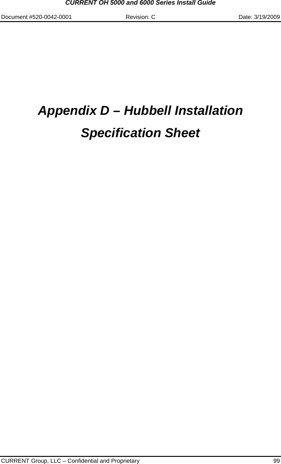 CURRENT OH 5000 and 6000 Series Install Guide  Document #520-0042-0001  Revision: C  Date: 3/19/2009  CURRENT Group, LLC – Confidential and Proprietary  99          Appendix D – Hubbell Installation Specification Sheet              