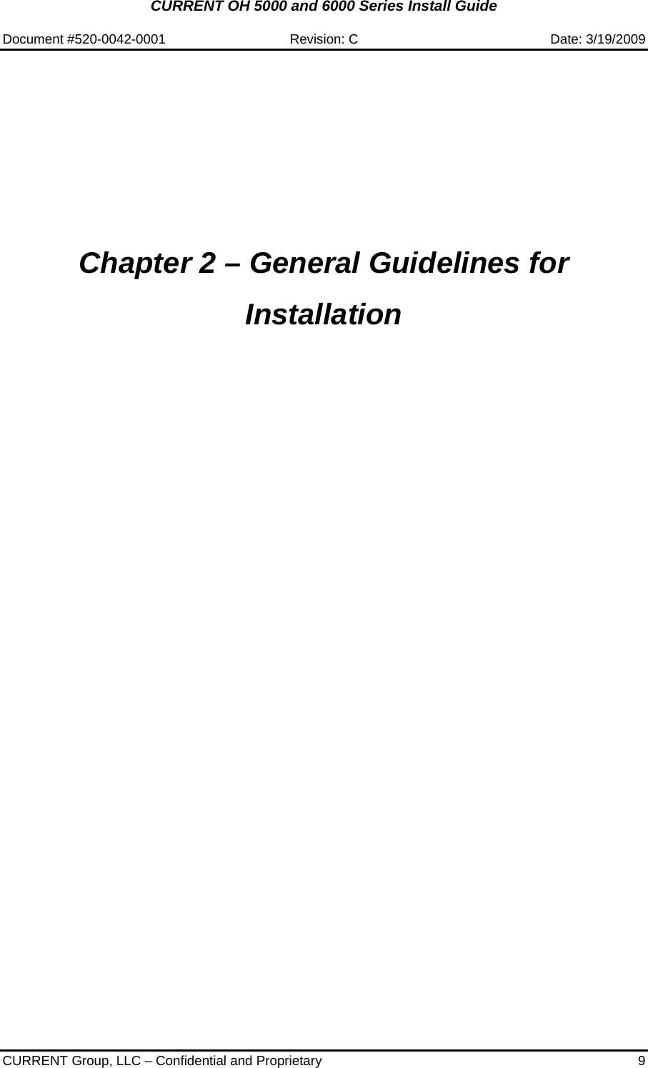 CURRENT OH 5000 and 6000 Series Install Guide  Document #520-0042-0001  Revision: C  Date: 3/19/2009  CURRENT Group, LLC – Confidential and Proprietary  9           Chapter 2 – General Guidelines for Installation  
