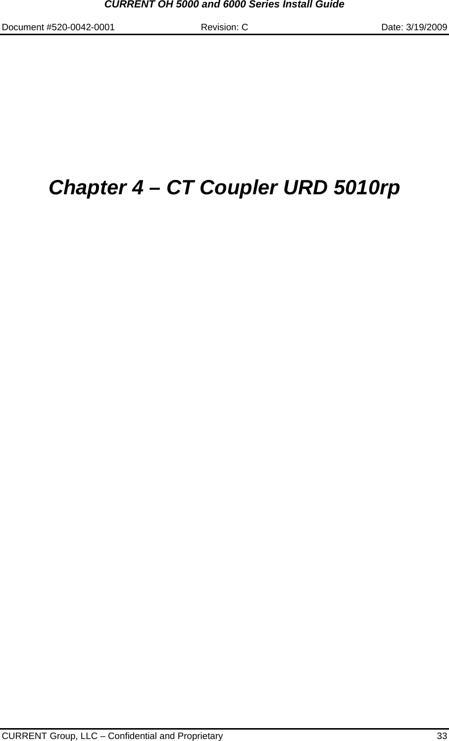 CURRENT OH 5000 and 6000 Series Install Guide  Document #520-0042-0001  Revision: C  Date: 3/19/2009  CURRENT Group, LLC – Confidential and Proprietary  33           Chapter 4 – CT Coupler URD 5010rp      