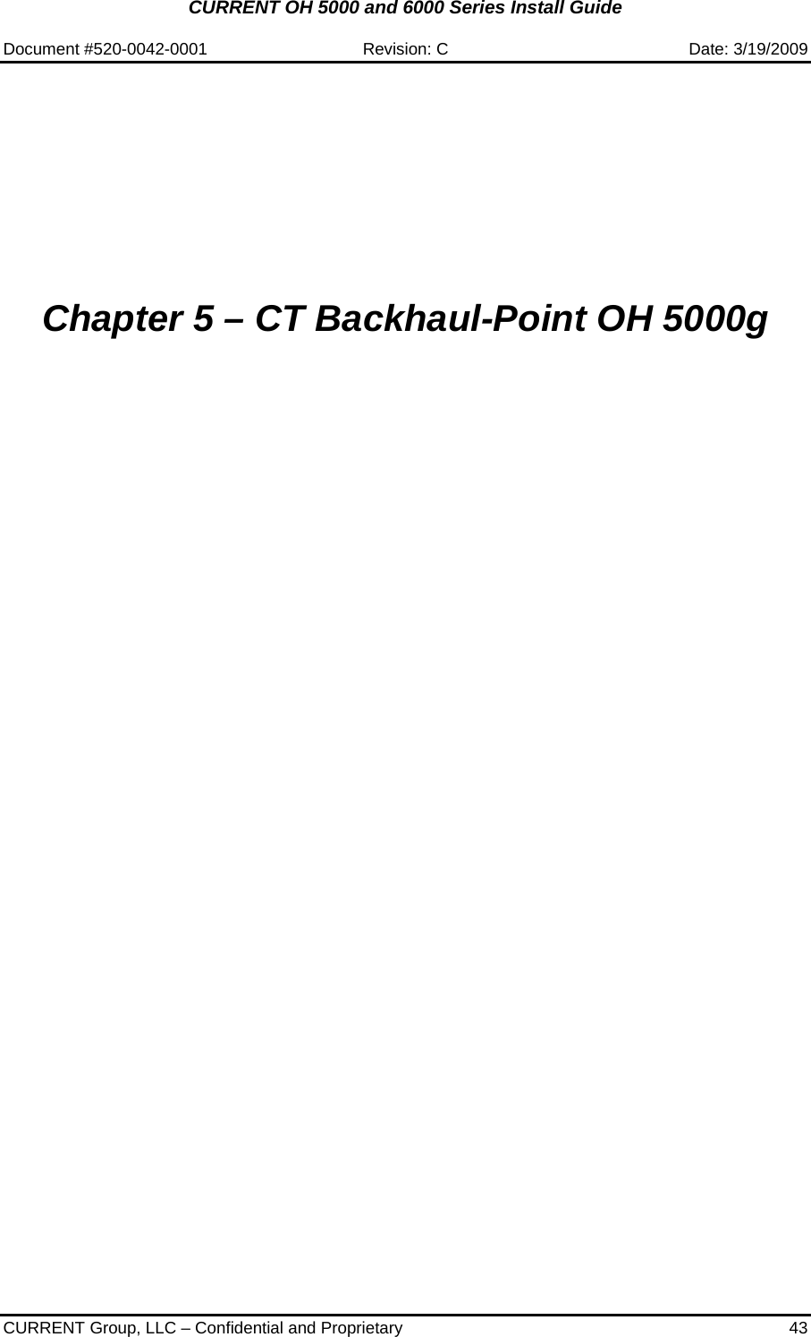 CURRENT OH 5000 and 6000 Series Install Guide  Document #520-0042-0001  Revision: C  Date: 3/19/2009  CURRENT Group, LLC – Confidential and Proprietary  43          Chapter 5 – CT Backhaul-Point OH 5000g                            