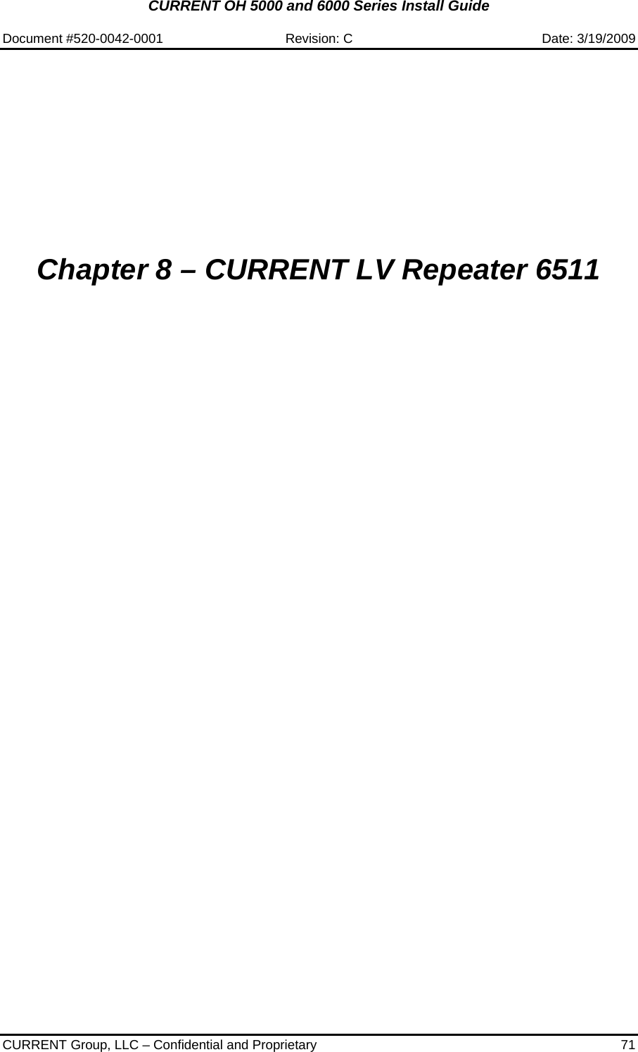 CURRENT OH 5000 and 6000 Series Install Guide  Document #520-0042-0001  Revision: C  Date: 3/19/2009  CURRENT Group, LLC – Confidential and Proprietary  71           Chapter 8 – CURRENT LV Repeater 6511           