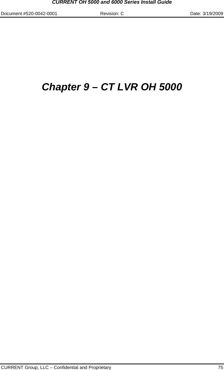 CURRENT OH 5000 and 6000 Series Install Guide  Document #520-0042-0001  Revision: C  Date: 3/19/2009  CURRENT Group, LLC – Confidential and Proprietary  75            Chapter 9 – CT LVR OH 5000                                 