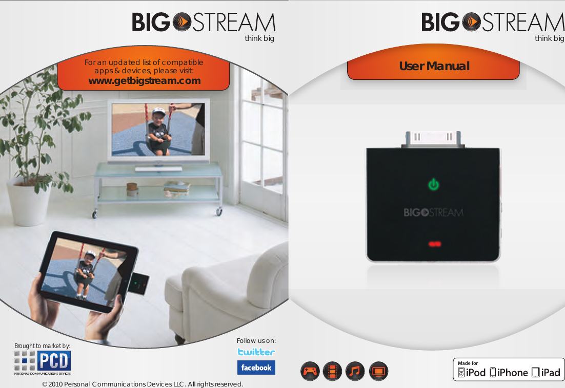 User ManualFor an updated list of compatible apps &amp; devices, please visit:www.getbigstream.comBrought to market by:&copy; 2010 Personal Communications Devices LLC. All rights reserved. think bigthink bigFollow us on: