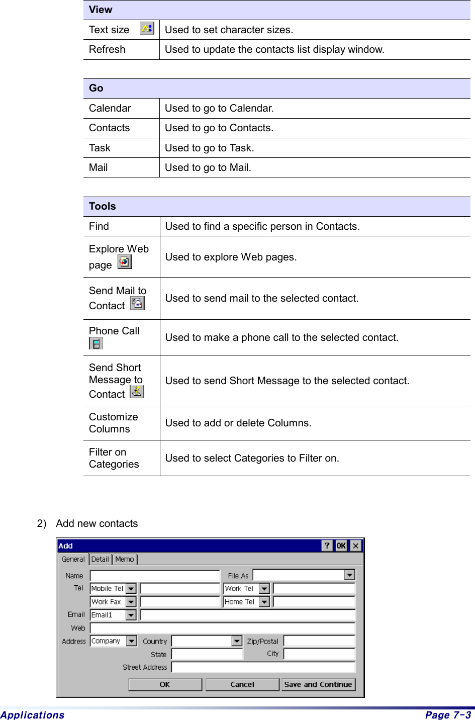 Applications  Page 7-3  View Text size  Used to set character sizes. Refresh  Used to update the contacts list display window.  Go Calendar  Used to go to Calendar. Contacts  Used to go to Contacts. Task  Used to go to Task. Mail  Used to go to Mail.  Tools Find  Used to find a specific person in Contacts. Explore Web   page   Used to explore Web pages. Send Mail to   Contact   Used to send mail to the selected contact. Phone Call    Used to make a phone call to the selected contact. Send Short   Message to   Contact   Used to send Short Message to the selected contact. Customize  Columns  Used to add or delete Columns. Filter on   Categories  Used to select Categories to Filter on.   2)  Add new contacts  