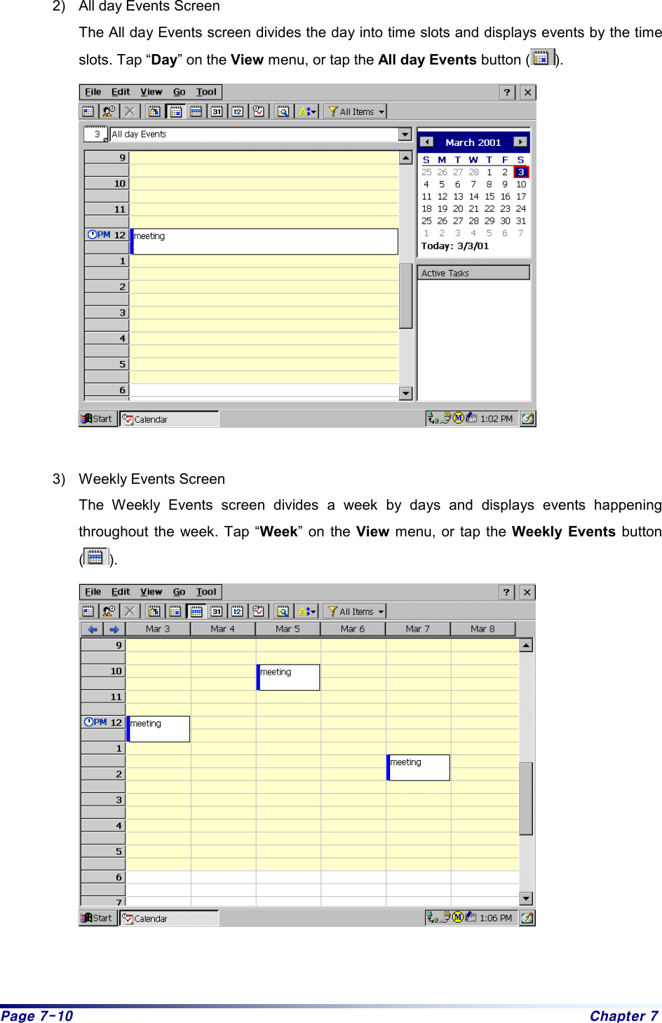 Page 7-10  Chapter 7 2)  All day Events Screen The All day Events screen divides the day into time slots and displays events by the time slots. Tap “Day” on the View menu, or tap the All day Events button ( ).    3)  Weekly Events Screen The Weekly Events screen divides a week by days and displays events happening throughout the week. Tap “Week” on the View menu, or tap the Weekly Events button ().     