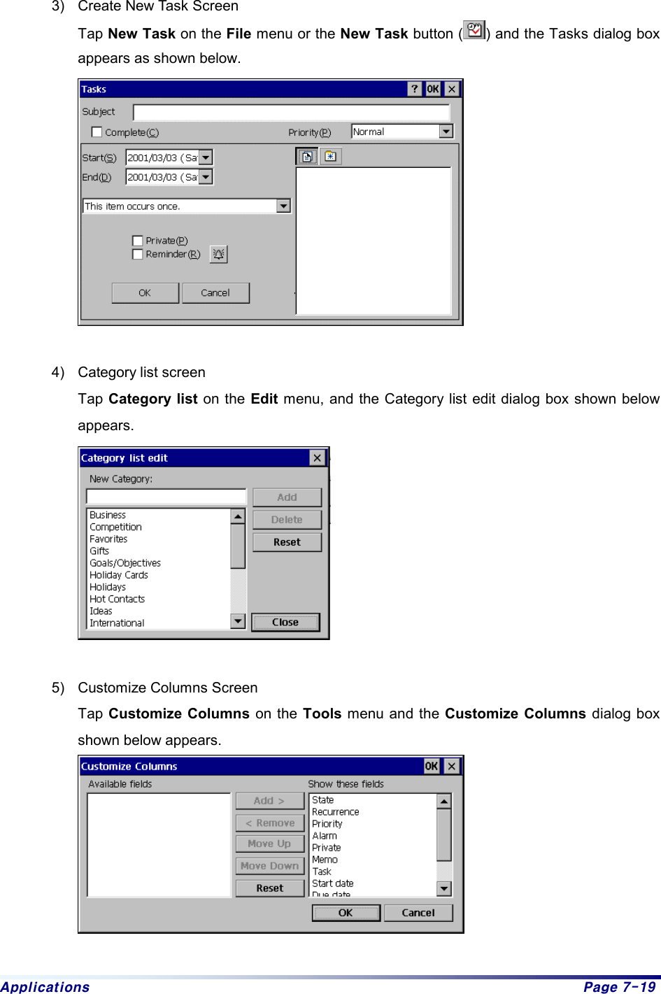 Applications  Page 7-19  3)  Create New Task Screen Tap New Task on the File menu or the New Task button ( ) and the Tasks dialog box appears as shown below.   4)  Category list screen Tap Category list on the Edit menu, and the Category list edit dialog box shown below appears.   5)  Customize Columns Screen Tap Customize Columns on the Tools menu and the Customize Columns dialog box shown below appears.   