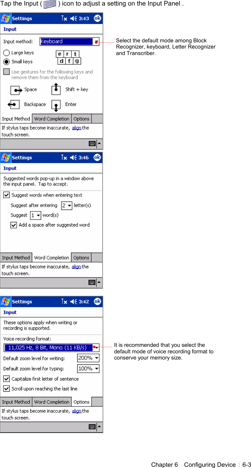  Chapter 6  Configuring Device  6-3Tap the Input (          ) icon to adjust a setting on the Input Panel .                                            It is recommended that you select the default mode of voice recording format to conserve your memory size. Select the default mode among Block Recognizer, keyboard, Letter Recognizer and Transcriber. 