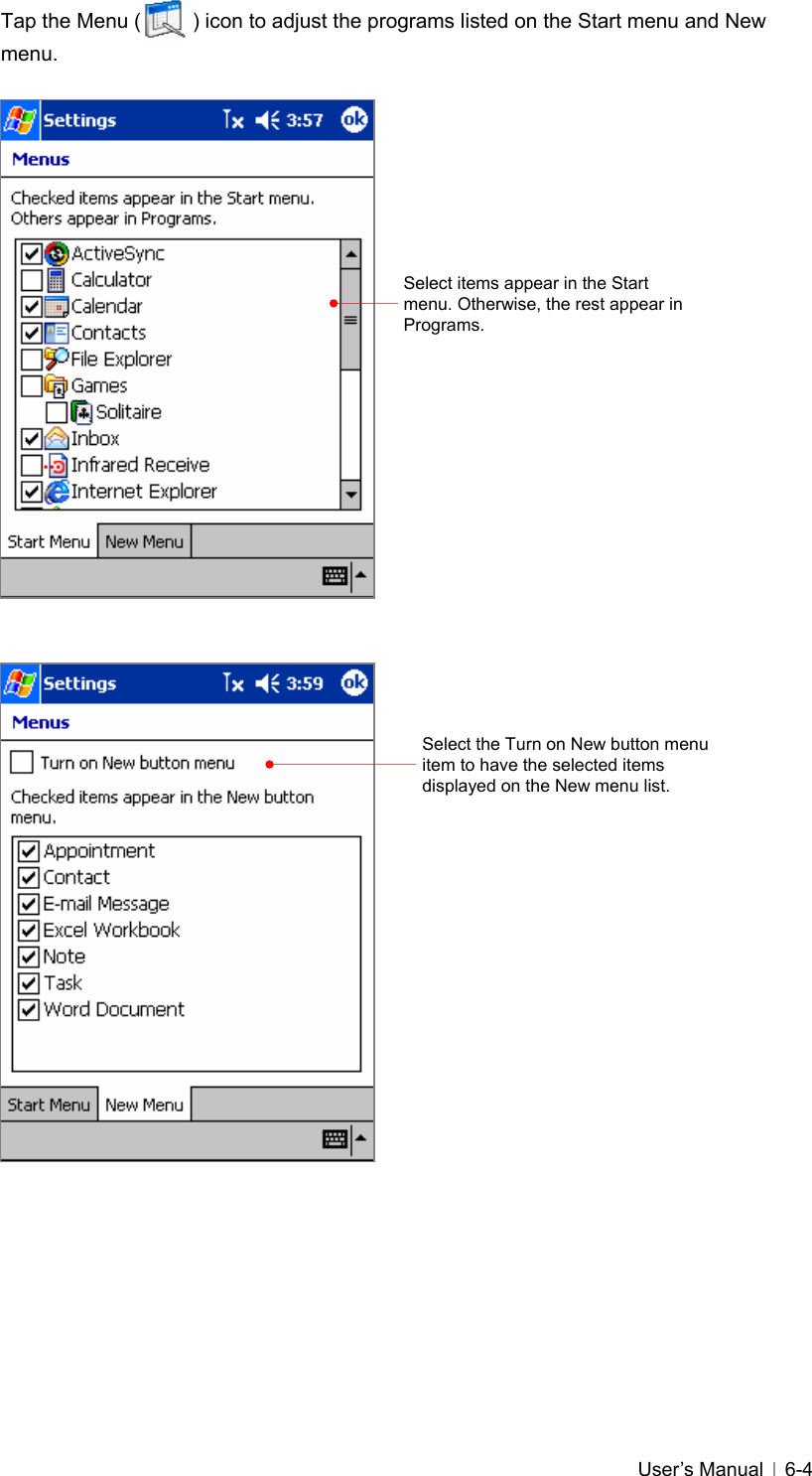   User’s Manual   6-4 Tap the Menu (          ) icon to adjust the programs listed on the Start menu and New menu.                                     Select items appear in the Start menu. Otherwise, the rest appear in Programs. Select the Turn on New button menu item to have the selected items displayed on the New menu list. 