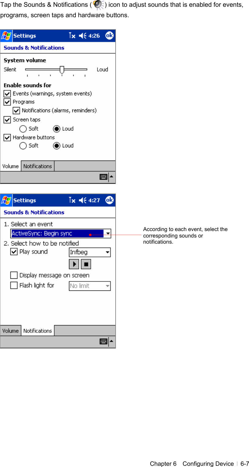  Chapter 6  Configuring Device  6-7Tap the Sounds &amp; Notifications (        ) icon to adjust sounds that is enabled for events, programs, screen taps and hardware buttons.                                   According to each event, select the corresponding sounds or notifications. 