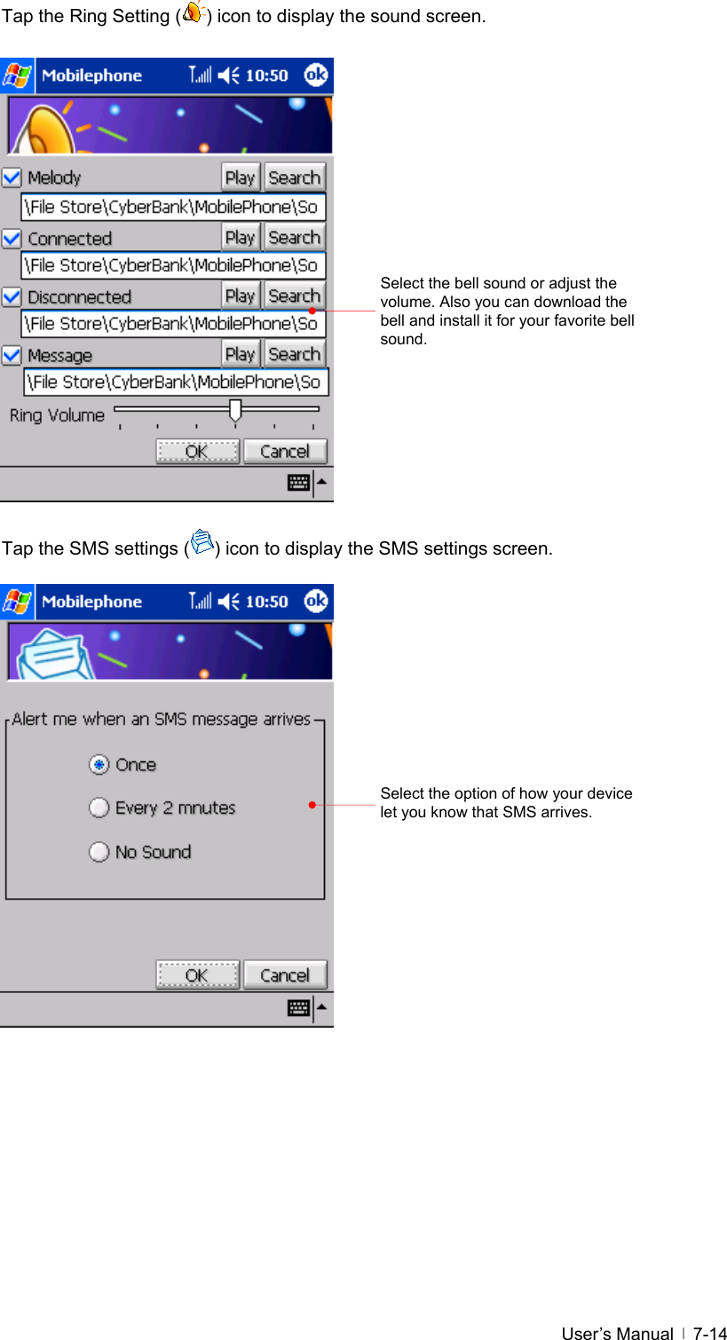  User’s Manual   7-14Tap the Ring Setting ( ) icon to display the sound screen.                  Tap the SMS settings ( ) icon to display the SMS settings screen.                  Select the bell sound or adjust the volume. Also you can download the bell and install it for your favorite bell sound. Select the option of how your device let you know that SMS arrives. 