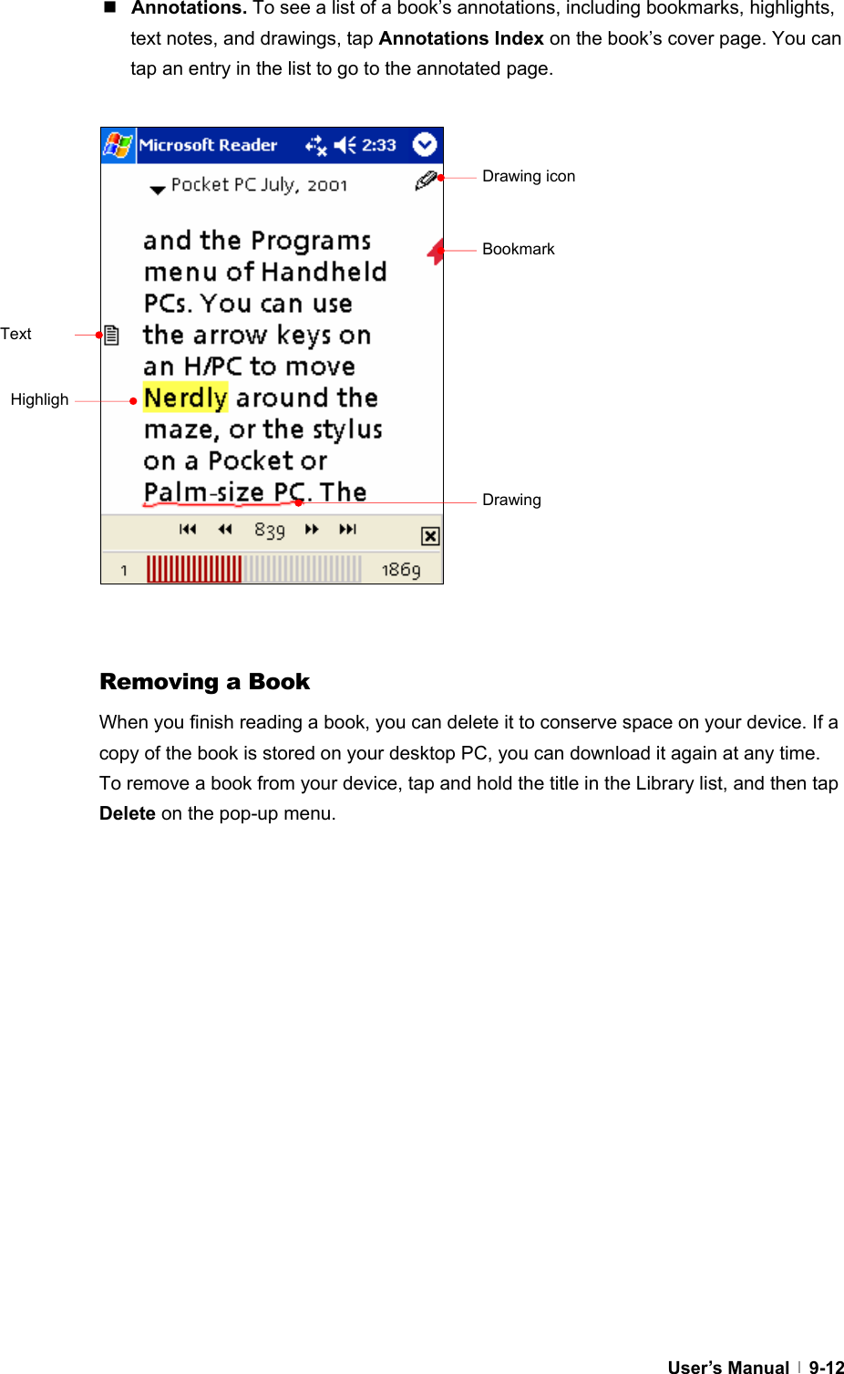  User’s Manual   9-12 Annotations. To see a list of a book’s annotations, including bookmarks, highlights, text notes, and drawings, tap Annotations Index on the book’s cover page. You can tap an entry in the list to go to the annotated page.                    Removing a Book When you finish reading a book, you can delete it to conserve space on your device. If a copy of the book is stored on your desktop PC, you can download it again at any time. To remove a book from your device, tap and hold the title in the Library list, and then tap Delete on the pop-up menu.  Drawing iconBookmark Text DrawingHighligh