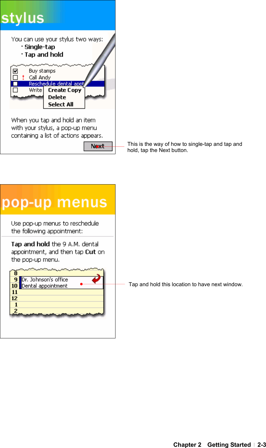  Chapter 2  Getting Started  2-3                                            This is the way of how to single-tap and tap and hold, tap the Next button.Tap and hold this location to have next window. 