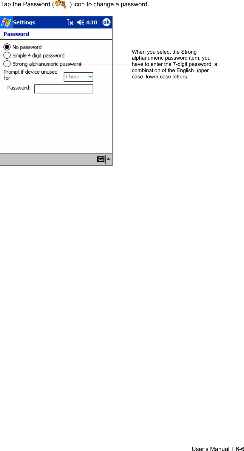   User’s Manual   6-6Tap the Password (          ) icon to change a password.                    When you select the Strong alphanumeric password item, you have to enter the 7-digit password: a combination of the English upper case, lower case letters. 