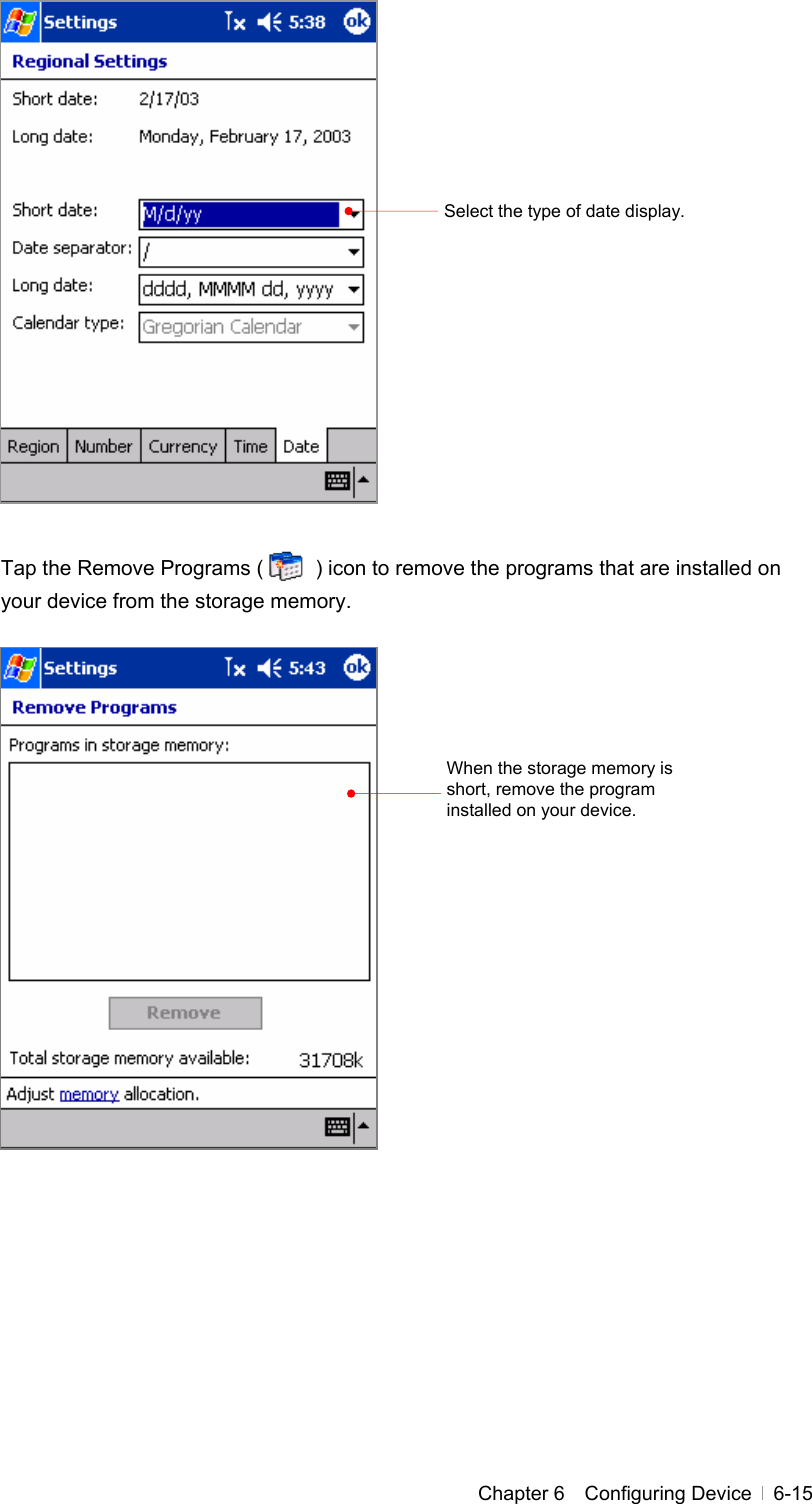  Chapter 6  Configuring Device  6-15                 Tap the Remove Programs (          ) icon to remove the programs that are installed on your device from the storage memory.                   Select the type of date display.   When the storage memory is short, remove the program installed on your device. 