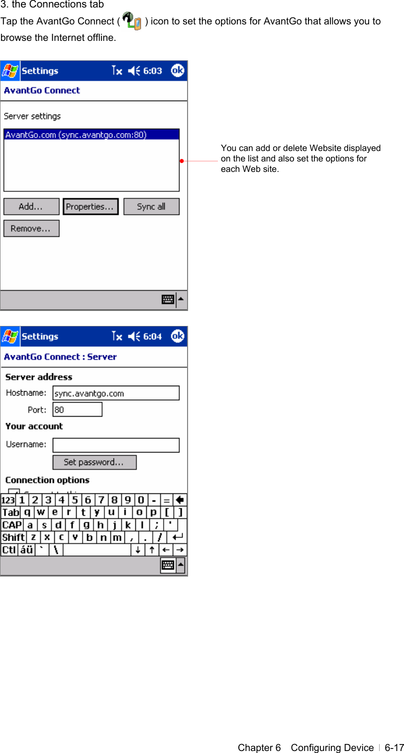  Chapter 6  Configuring Device  6-173. the Connections tab Tap the AvantGo Connect (          ) icon to set the options for AvantGo that allows you to browse the Internet offline.                                     You can add or delete Website displayed on the list and also set the options for each Web site. 