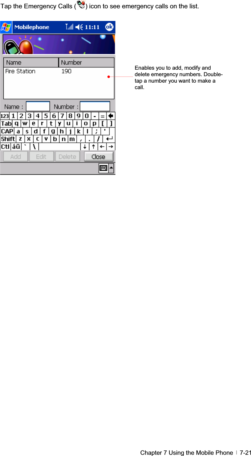 GChapter 7 Using the Mobile Phone   7-21Tap the Emergency Calls ( ) icon to see emergency calls on the list. Enables you to add, modify and delete emergency numbers. Double-tap a number you want to make a call.