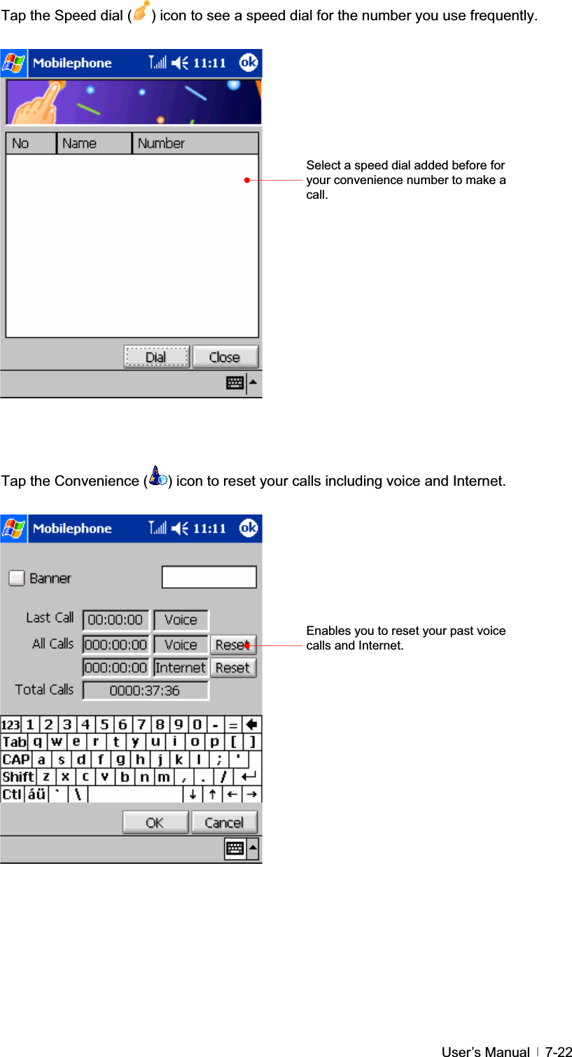 GUser’s Manual   7-22Tap the Speed dial ( ) icon to see a speed dial for the number you use frequently. Tap the Convenience ( ) icon to reset your calls including voice and Internet. Select a speed dial added before for your convenience number to make a call.Enables you to reset your past voice calls and Internet. 