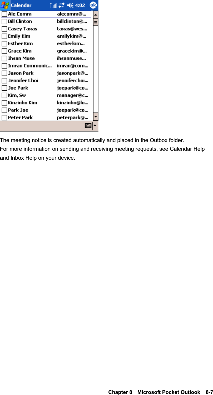 GChapter 8  Microsoft Pocket Outlook  8-7The meeting notice is created automatically and placed in the Outbox folder. For more information on sending and receiving meeting requests, see Calendar Help and Inbox Help on your device. 